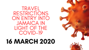 Travel Restrictions on entry into Jamaica in light of the COVID-19 16 march 2020